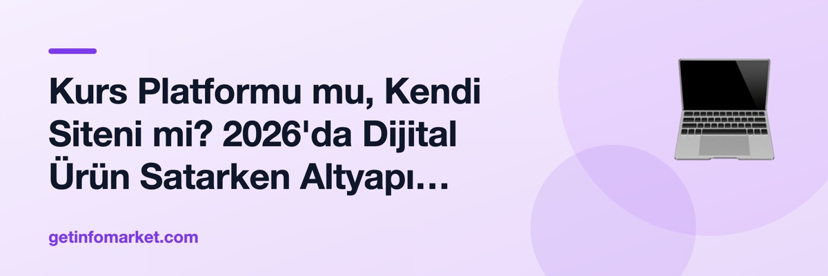 Kurs Platformu mu, Kendi Siteni mi? 2026'da Dijital Ürün Satarken Altyapı Seçiminin Gerçek Maliyeti